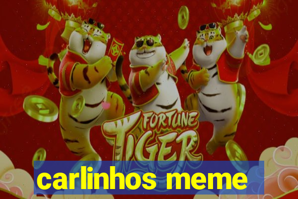 carlinhos meme